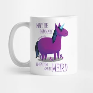 Why Be Ordinary When You Can Be Weird? Mug